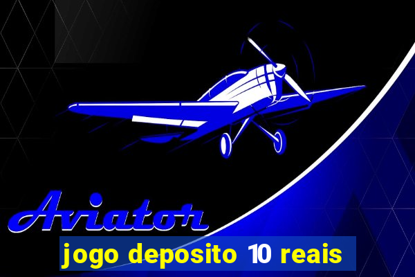 jogo deposito 10 reais