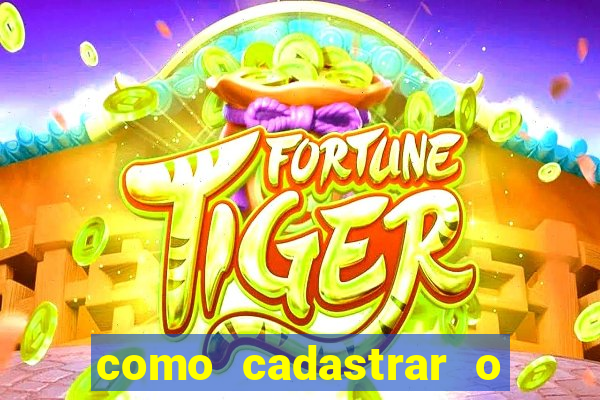 como cadastrar o jogo do tigre