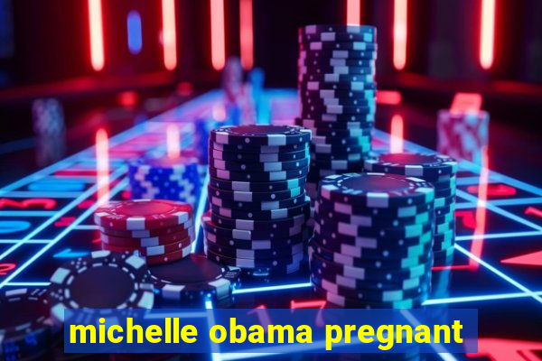 michelle obama pregnant