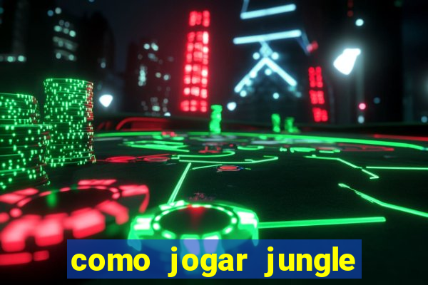 como jogar jungle league of legends