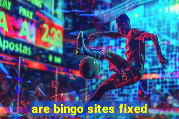 are bingo sites fixed