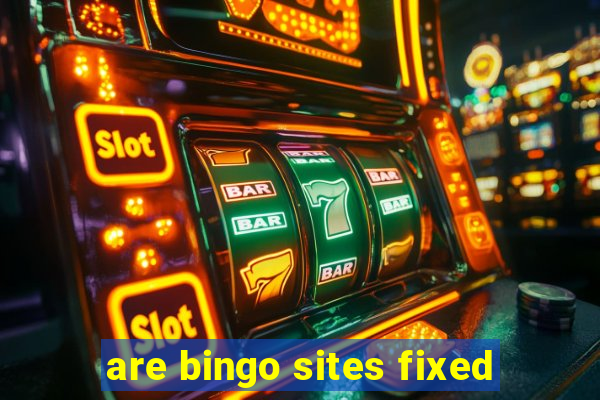 are bingo sites fixed