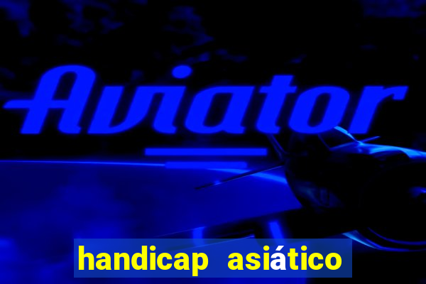 handicap asiático o que é