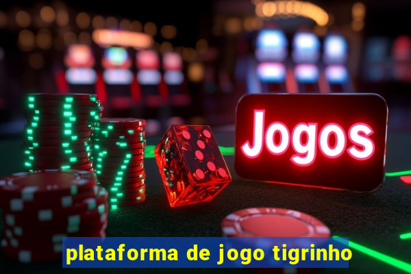 plataforma de jogo tigrinho