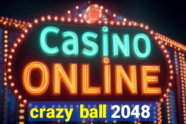 crazy ball 2048