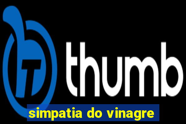 simpatia do vinagre