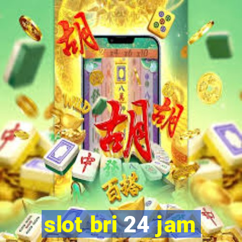 slot bri 24 jam