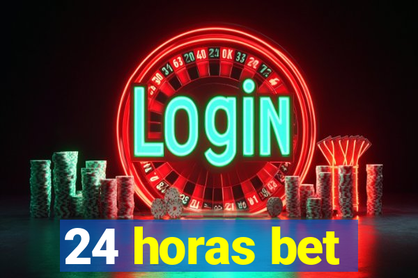 24 horas bet