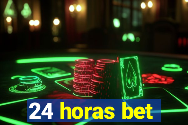 24 horas bet