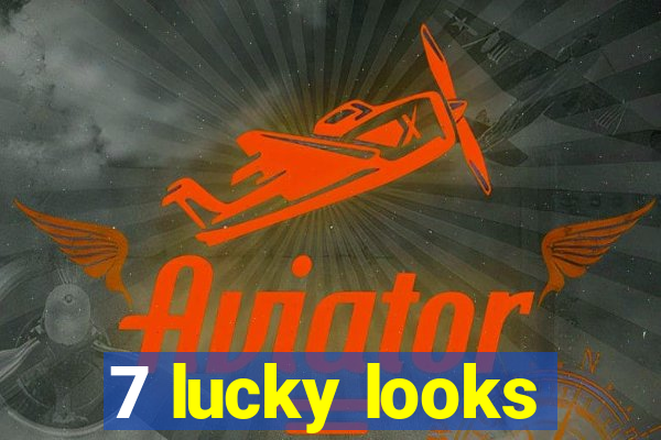 7 lucky looks