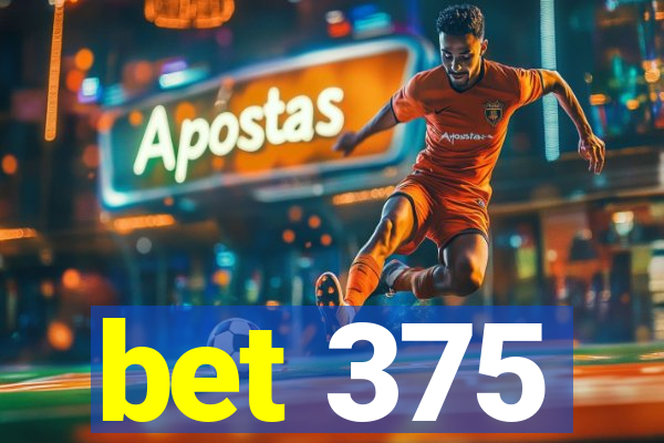 bet 375