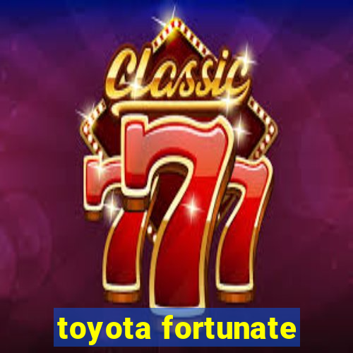 toyota fortunate