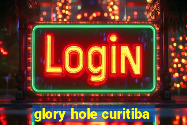 glory hole curitiba