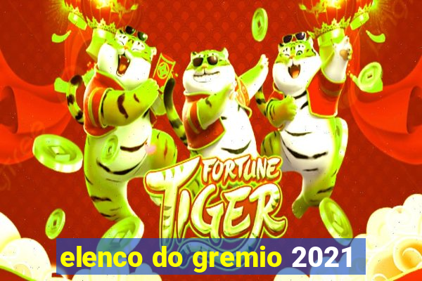 elenco do gremio 2021