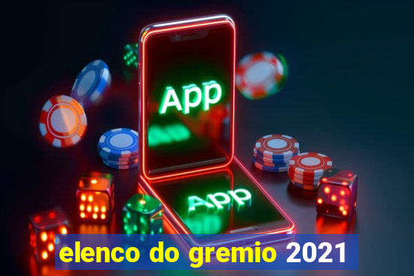 elenco do gremio 2021