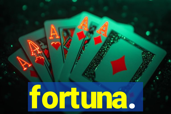 fortuna.