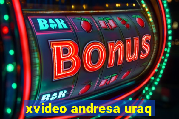 xvideo andresa uraq