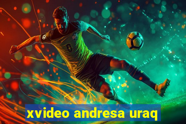 xvideo andresa uraq