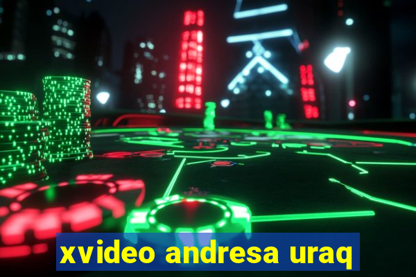 xvideo andresa uraq