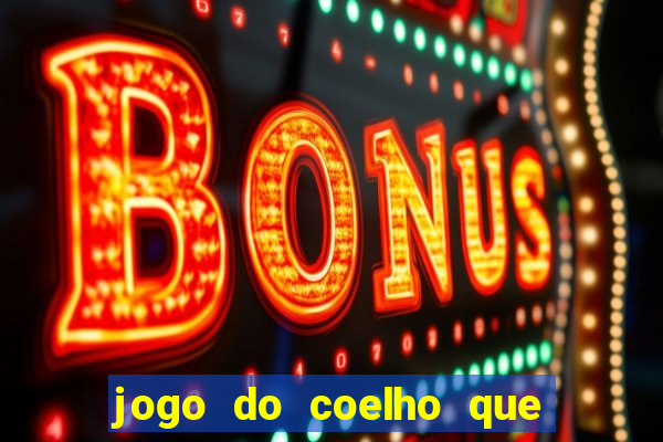 jogo do coelho que ganha dinheiro