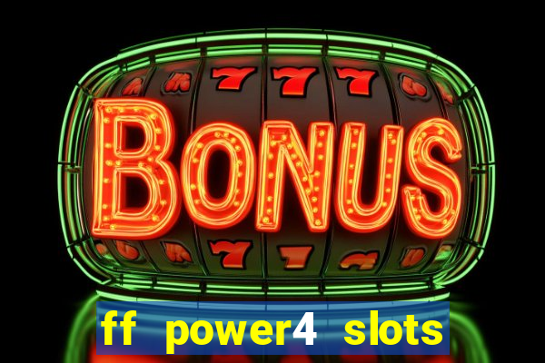 ff power4 slots slot game