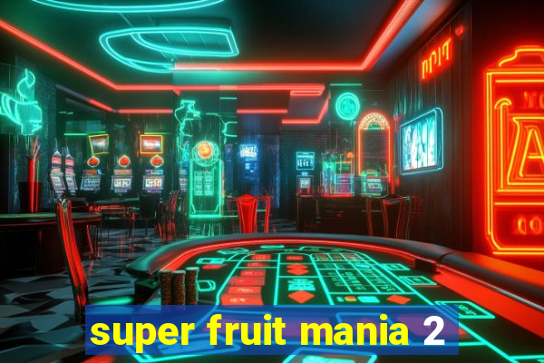 super fruit mania 2