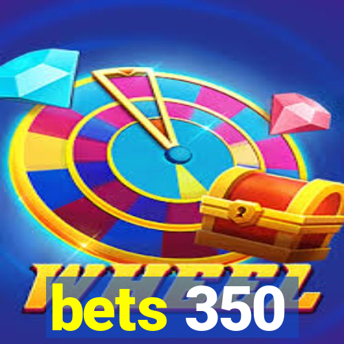 bets 350