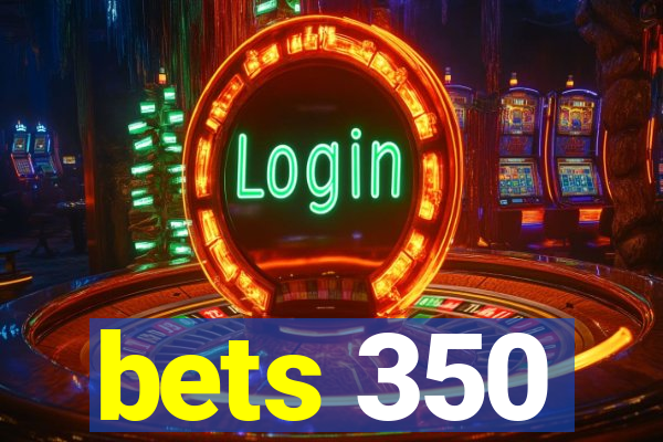 bets 350