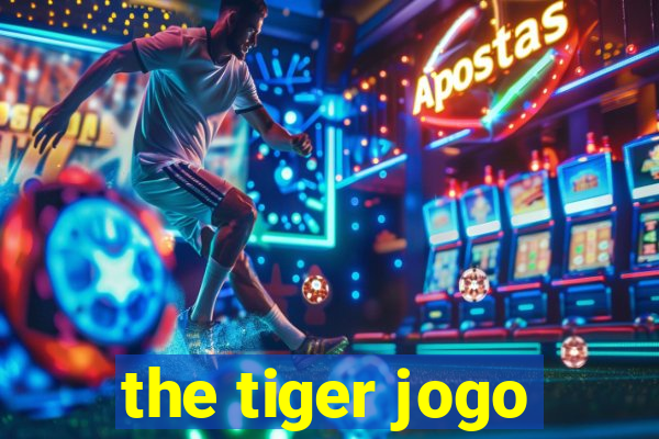 the tiger jogo