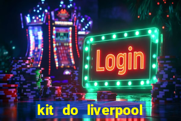 kit do liverpool dls 19