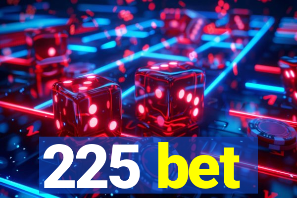 225 bet