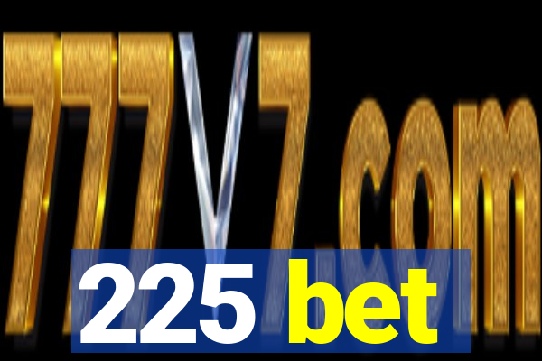 225 bet