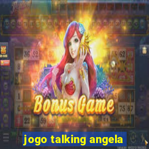 jogo talking angela