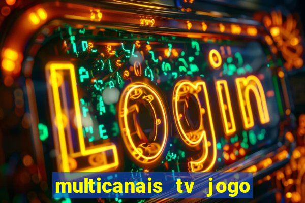 multicanais tv jogo ao vivo