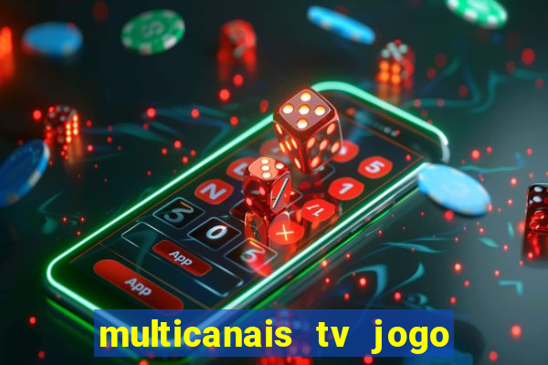 multicanais tv jogo ao vivo