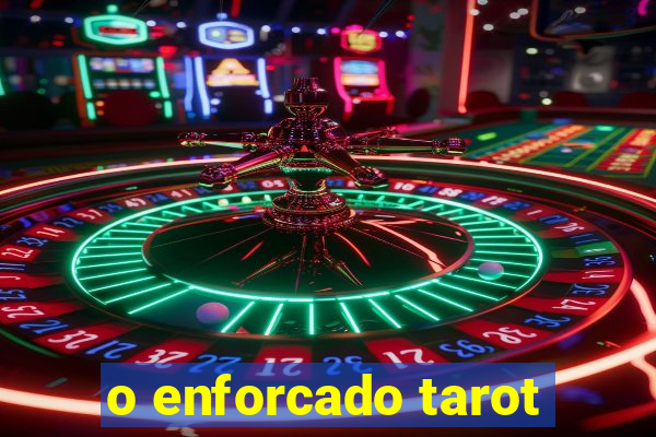 o enforcado tarot