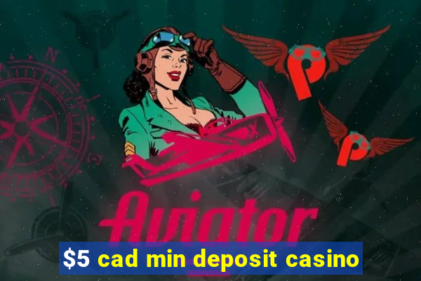 $5 cad min deposit casino