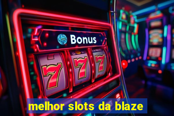 melhor slots da blaze