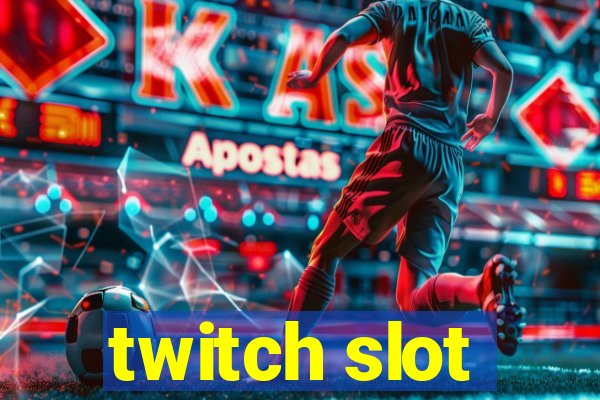 twitch slot