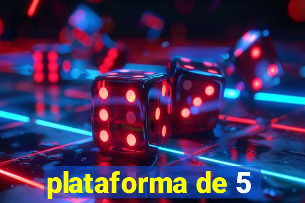 plataforma de 5