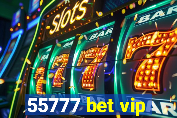 55777 bet vip