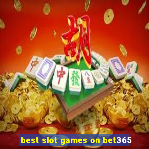 best slot games on bet365