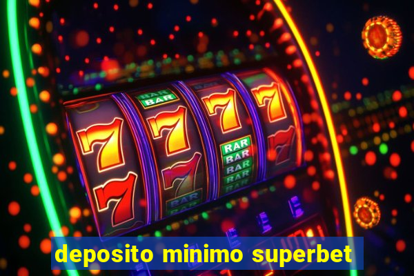 deposito minimo superbet