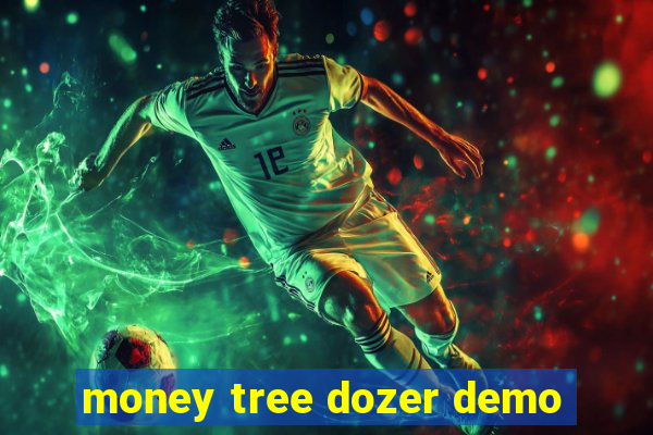 money tree dozer demo