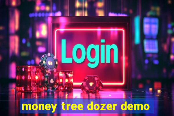 money tree dozer demo