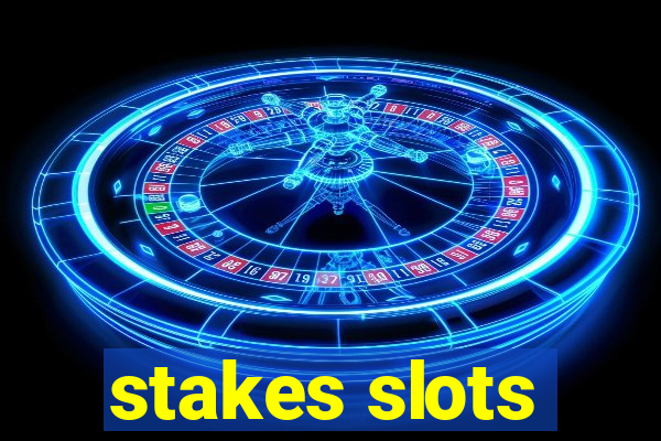 stakes slots