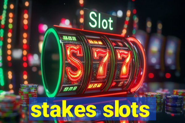 stakes slots