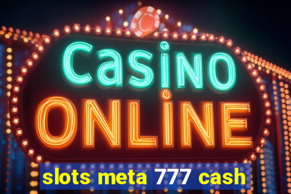 slots meta 777 cash