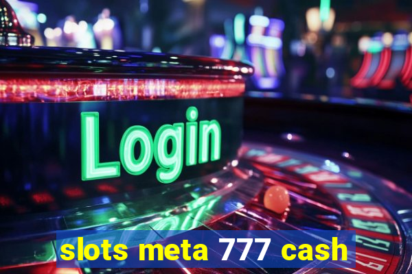 slots meta 777 cash