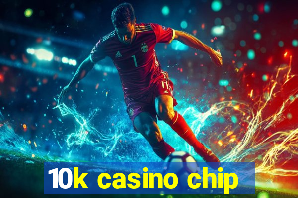 10k casino chip